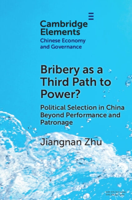 Bribery as a Third Path to Power?: Political Selection in China Beyond Performance and Patronage