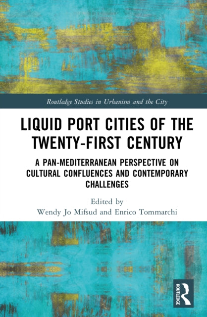 Liquid Port Cities of the Twenty-First Century: A Pan-Mediterranean Perspective on Cultural Confluences and Contemporary Challenges