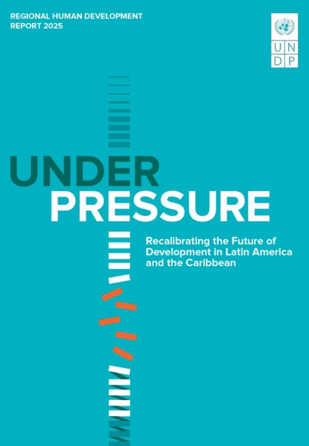 Regional Human Development Report for Latin America and the Caribbean 2025: Under Pressure: Recalibrating the Future of Development in Latin America and the Caribbean