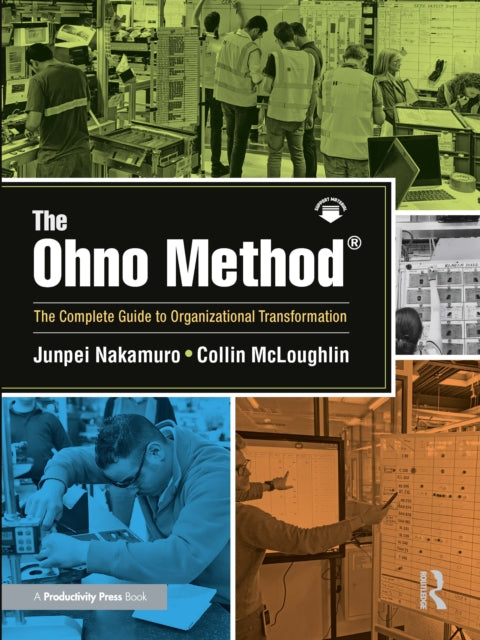 The Ohno Method ®: The Complete Guide to Organizational Transformation