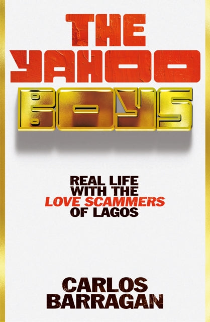 The Yahoo Boys: Real Life with the Love Scammers of Lagos