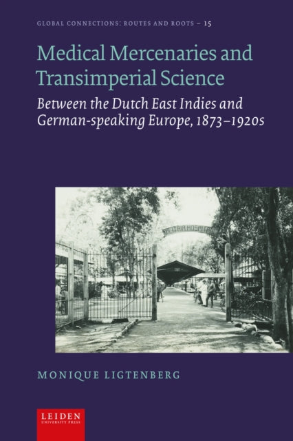 Medical Mercenaries and Transimperial Science: Between the Dutch East Indies and German-speaking Europe, 1873–1920s