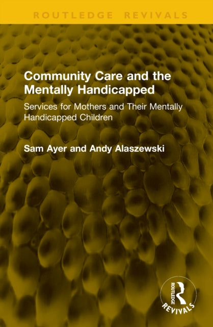 Community Care and the Mentally Handicapped: Services for Mothers and Their Mentally Handicapped Children
