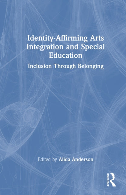 Identity-Affirming Arts Integration and Special Education: Inclusion Through Belonging