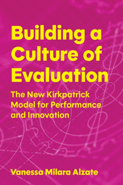 Building a Culture of Evaluation: The New Kirkpatrick Model for Performance and Innovation