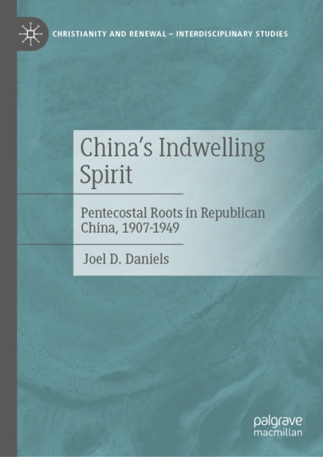 China’s Indwelling Spirit: Pentecostal Roots in Republican China, 1907-1949