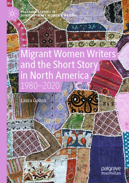 Migrant Women Writers and the Short Story in North America: 1980-2020