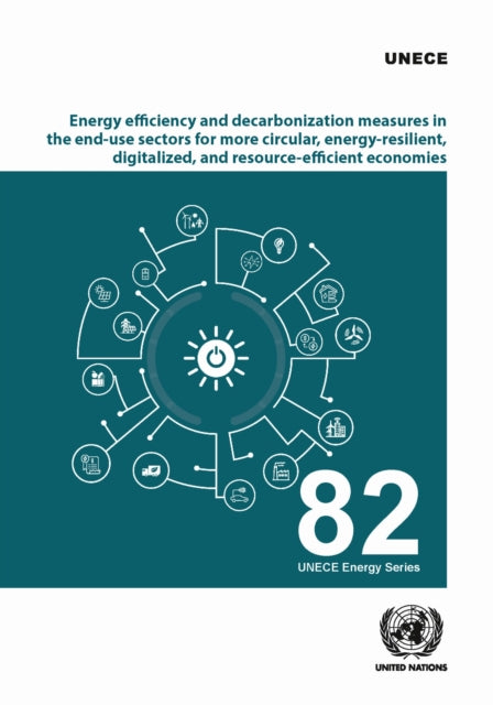 Energy Efficiency and Decarbonization Measures in the End-use Sectors for More Circular, Energy-resilient, Digitalized, and Resource-efficient Economies in the UNECE Region