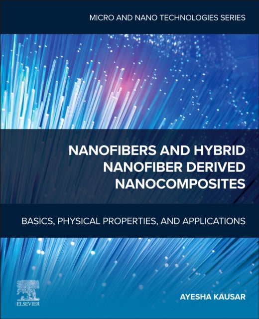 Nanofibers and Hybrid Nanofiber Derived Nanocomposites: Basics, Physical Properties, and Applications