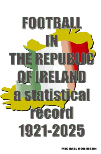 Football in the Republic of Ireland 1921-2025: a statistical record