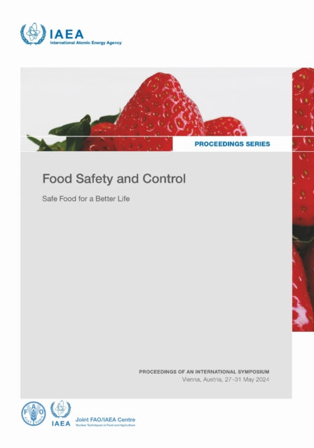 Food Safety and Control, Safe Food for a Better Life: Proceedings of an International Symposium Held in Vienna, Austria, 27-31 May 2024