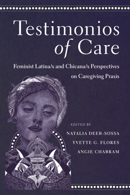Testimonios of Care: Feminist Latina/x and Chicana/x Perspectives on Caregiving Praxis
