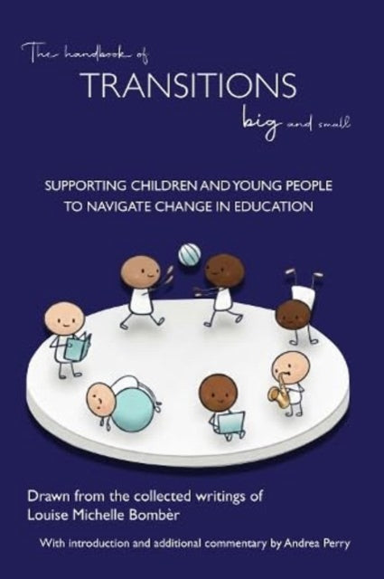 The Handbook of Transitions Big and Small: Supporting children and young people to navigate change in education