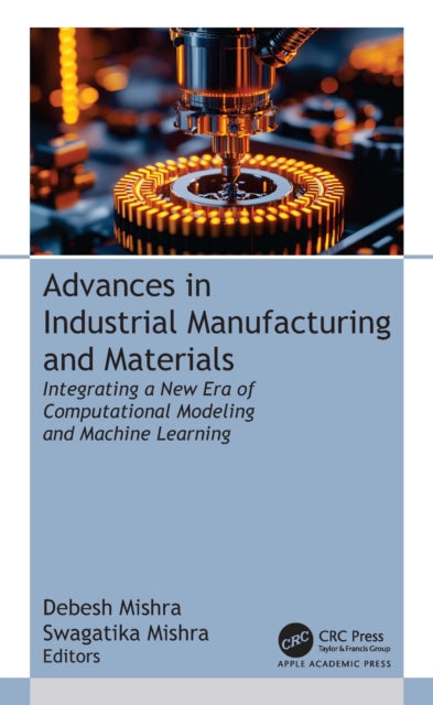 Advances in Industrial Manufacturing and Materials: Integrating a New Era of Computational Modeling and Machine Learning