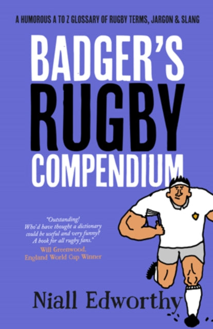 Badger's Rugby Compendium: A Humorous A to Z Glossary of Rugby Terms, Jargon and Slang