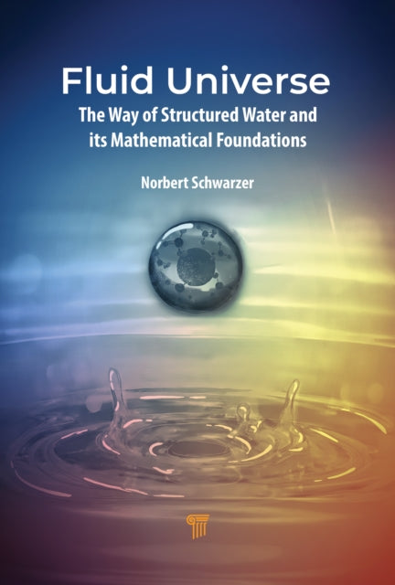 Fluid Universe: The Way of Structured Water and its Mathematical Foundations