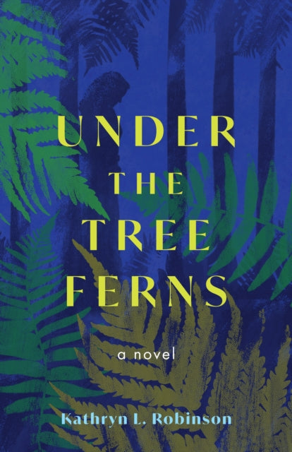 Under the Tree Ferns: A Novel