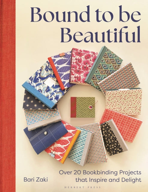Bound to be Beautiful: Over 20 Bookbinding Projects that Inspire and Delight