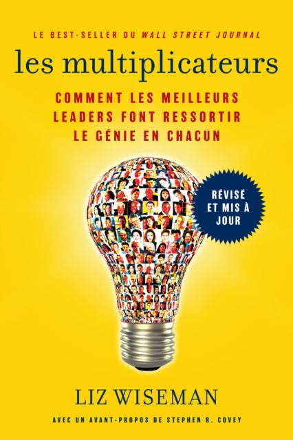 Les Multiplicateurs: Comment les meilleurs leaders font ressortir le genie en chacun (Qualites de meneur; Styles de Management; Developpement Personnel)