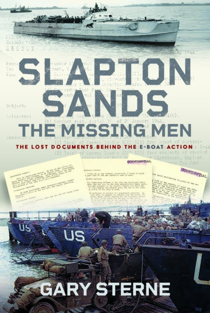Slapton Sands - The Missing Men: The Lost Documents Behind the E-boat Action