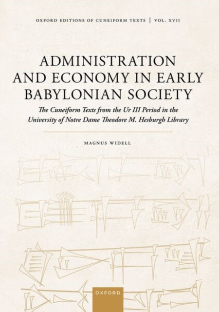 Administration and Economy in Early Babylonian Society: The Cuneiform Texts from the Ur III Period in the University of Notre Dame Theodore M. Hesburgh Library