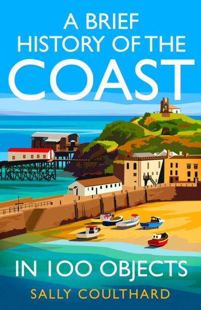 A Brief History of the Coast in 100 Objects