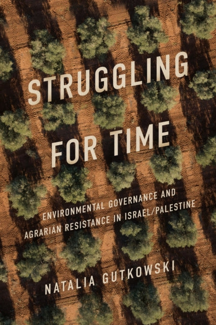 Struggling for Time: Environmental Governance and Agrarian Resistance in Israel/Palestine