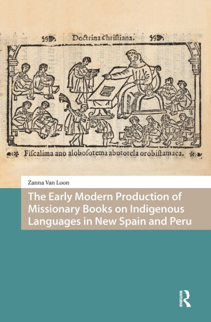 The Early Modern Production of Missionary Books on Indigenous Languages in New Spain and Peru