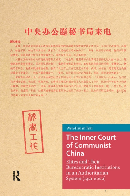 The Inner Court of Communist China: Elites and Their Bureaucratic Institutions in an Authoritarian System (1921-2022)