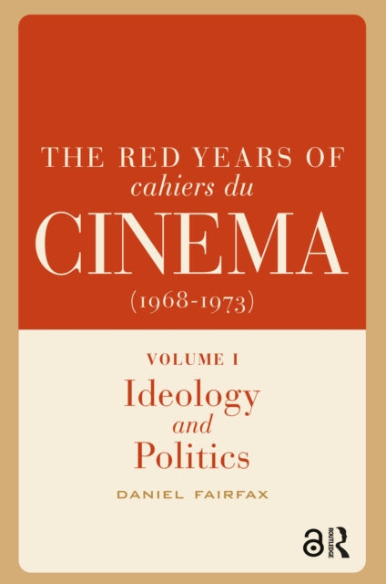 The Red Years of Cahiers du cinema (1968-1973): Volume I, Ideology and Politics