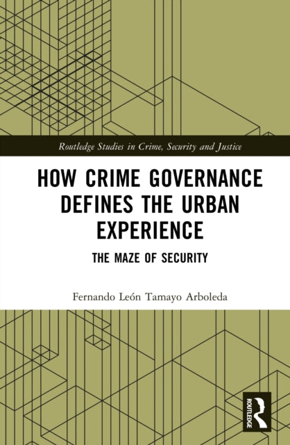 How Crime Governance Defines the Urban Experience: The Maze of Security