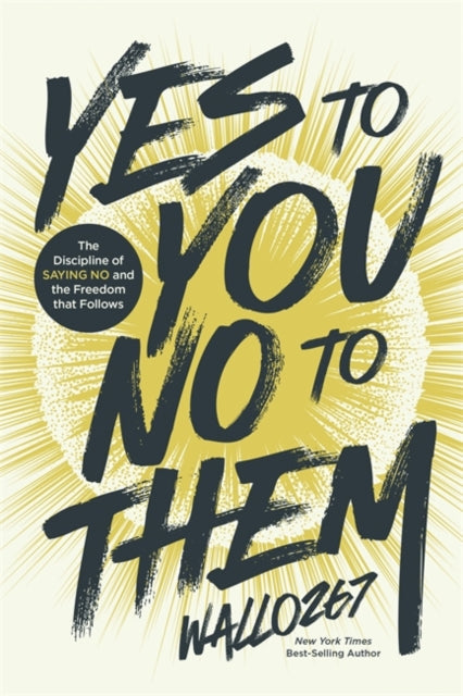 Yes to You, No to Them: The Discipline of Saying No and the Freedom that Follows