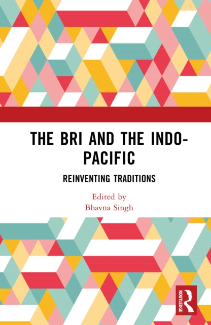 The Bri and the Indo-Pacific: Reinventing Traditions