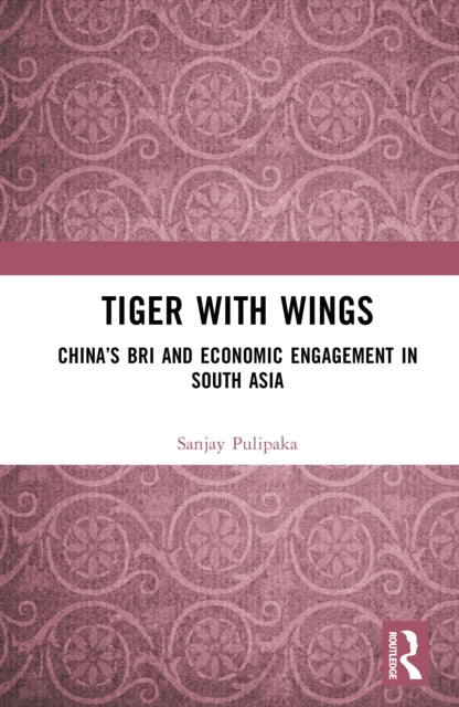 Tiger with Wings: China’s BRI and Economic Engagement in South Asia