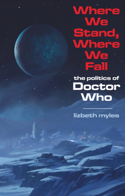 Where We Stand, Where We Fall: The politics of Doctor Who