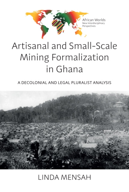 Artisanal and Small-Scale Mining Formalization in Ghana: A Decolonial and Legal Pluralist Analysis