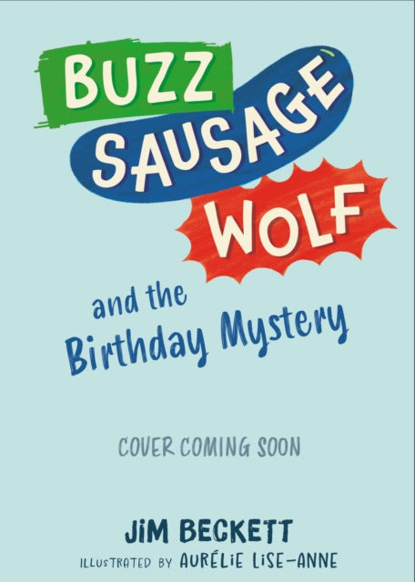 Buzz Sausage Wolf and the Birthday Mystery: the cosy adventures of a VERY SILLY pet dog! (Book 3 of 3)