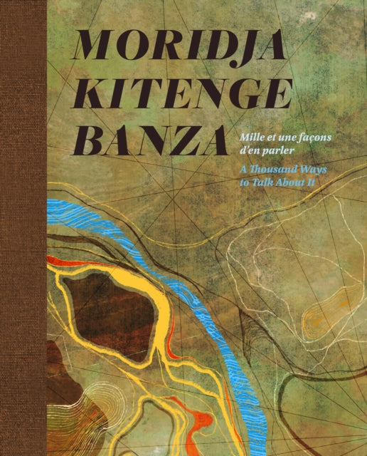 Moridja Kitenge Banza: mille et une facons d'en parler / A Thousand Ways to Talk About It