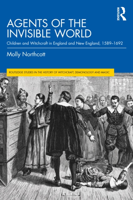Agents of the Invisible World: Children and Witchcraft in England and New England, 1589–1692