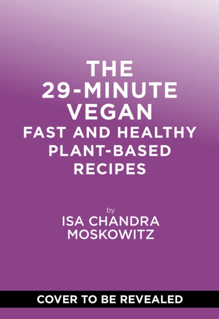 The 29-Minute Vegan: Real Food, Real Vibes, Anytime