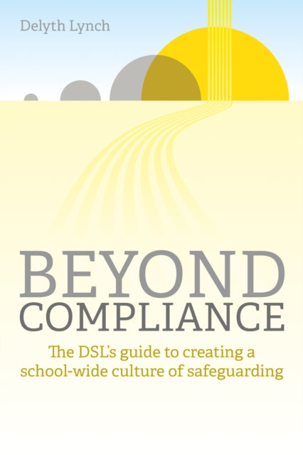 Beyond Compliance: The DSL's guide to creating a school-wide culture of safeguarding