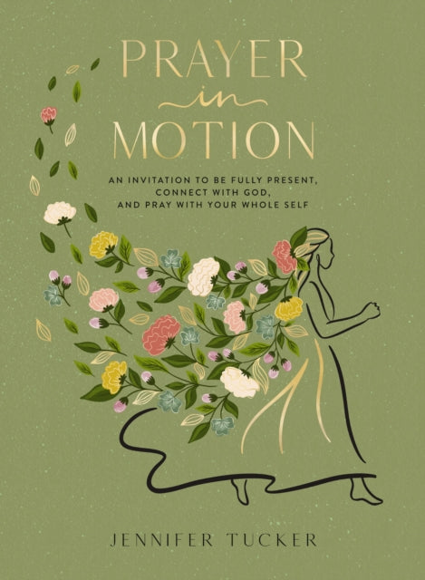 Prayer in Motion: An Invitation to Be Fully Present, Connect with God, and Pray with Your Whole Self