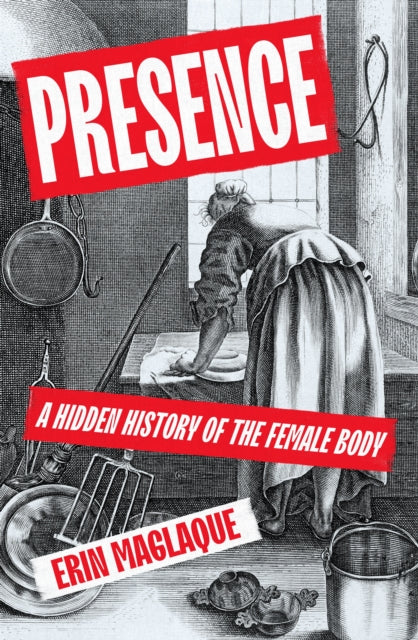 Presence: A Hidden History of the Female Body