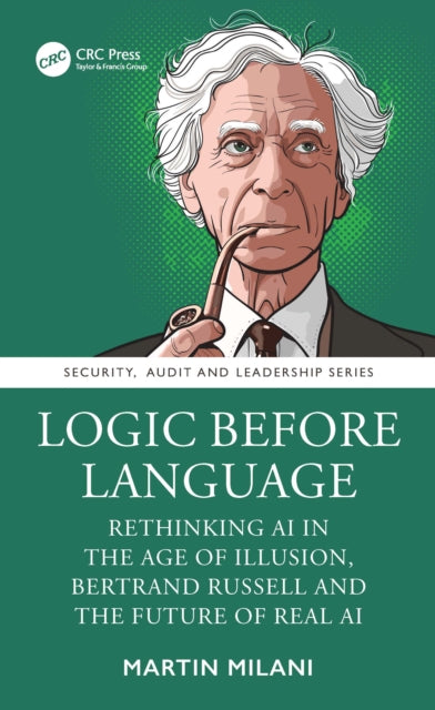 Logic Before Language: Rethinking AI in the Age of Illusion, Bertrand Russell and the Future of Real AI