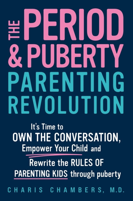 The Period and Puberty Parenting Revolution: It's Time to Own the Conversation, Empower Your Child, and Rewrite the Rules of Parenting Kids through Puberty