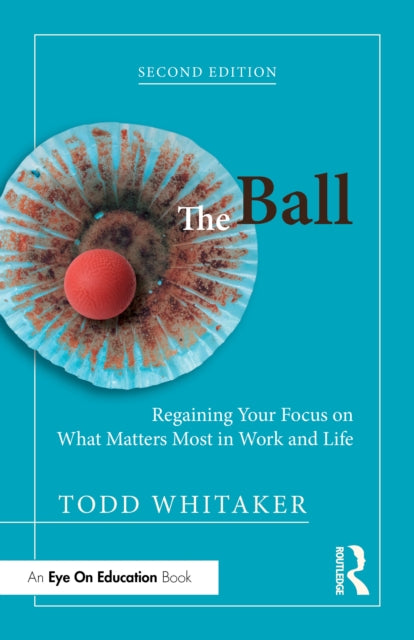The Ball: Regaining Your Focus on What Matters Most in Work and Life