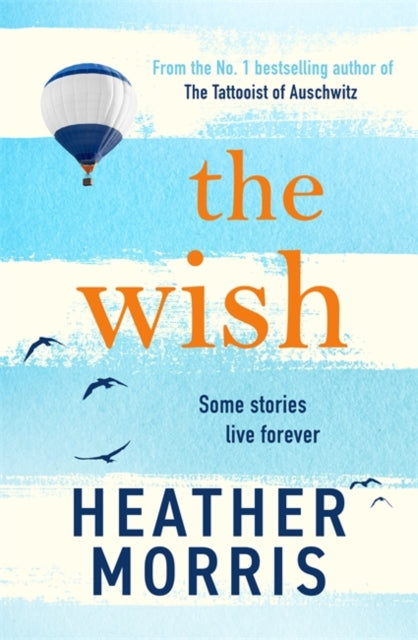 The Wish: From the bestselling author of The Tattooist of Auschwitz comes a novel that will break your heart and heal your soul