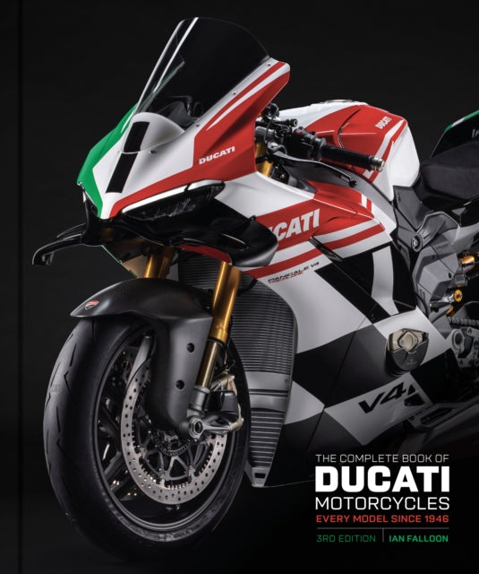 The Complete Book of Ducati Motorcycles Third Edition: Every Model Since 1946