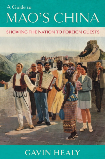 A Guide to Mao's China: Showing the Nation to Foreign Guests