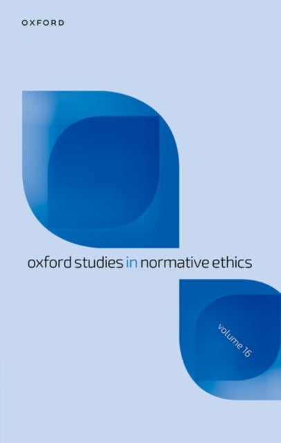 Oxford Studies in Normative Ethics: Volume 16
